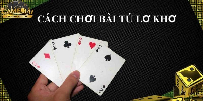 Bí quyết chơi bài Tú lơ khơ chuyên nghiệp cho người mới! 4 bi-quyet-choi-bai-tu-lo-kho-4