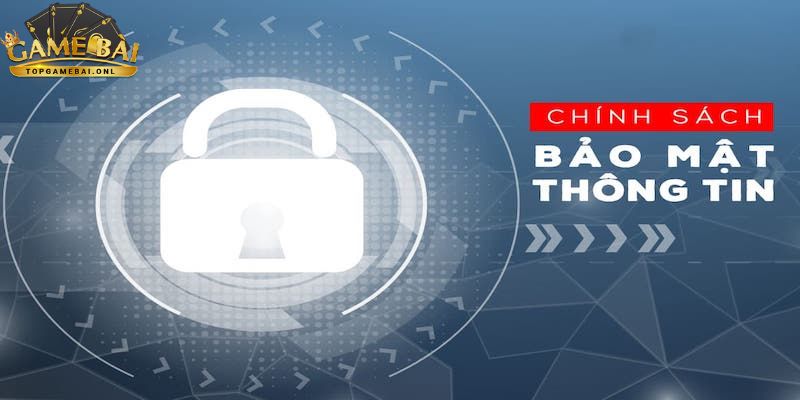 Chính sách bảo mật - Truy cập game bài đổi thưởng an toàn 3 chinh-sach-bao-mat-3